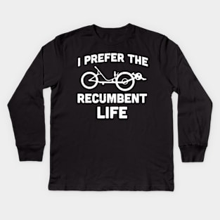 I prefer the recumbent life / recumbent bicycle gift idea / recumbent lover present Kids Long Sleeve T-Shirt